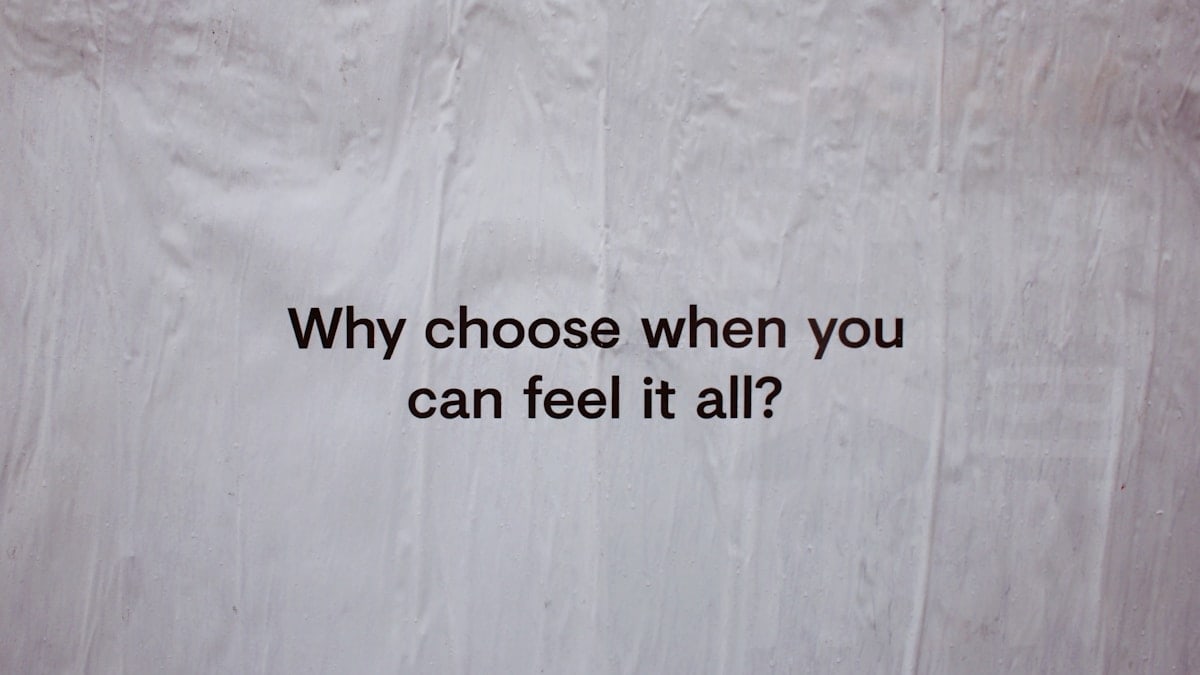 Why choose when you can feel it all